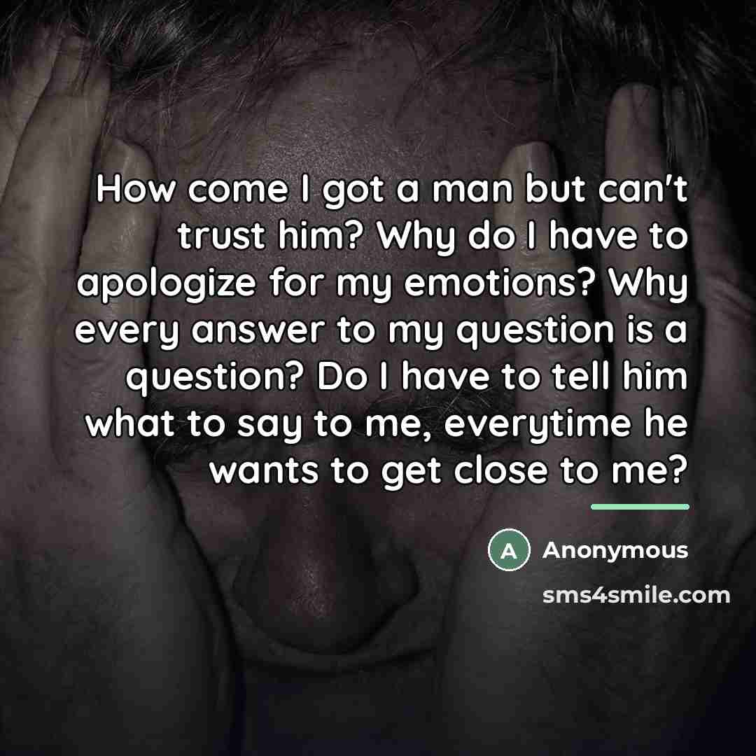 “How come I got a man but can't trust him?…” quote by Anonymous