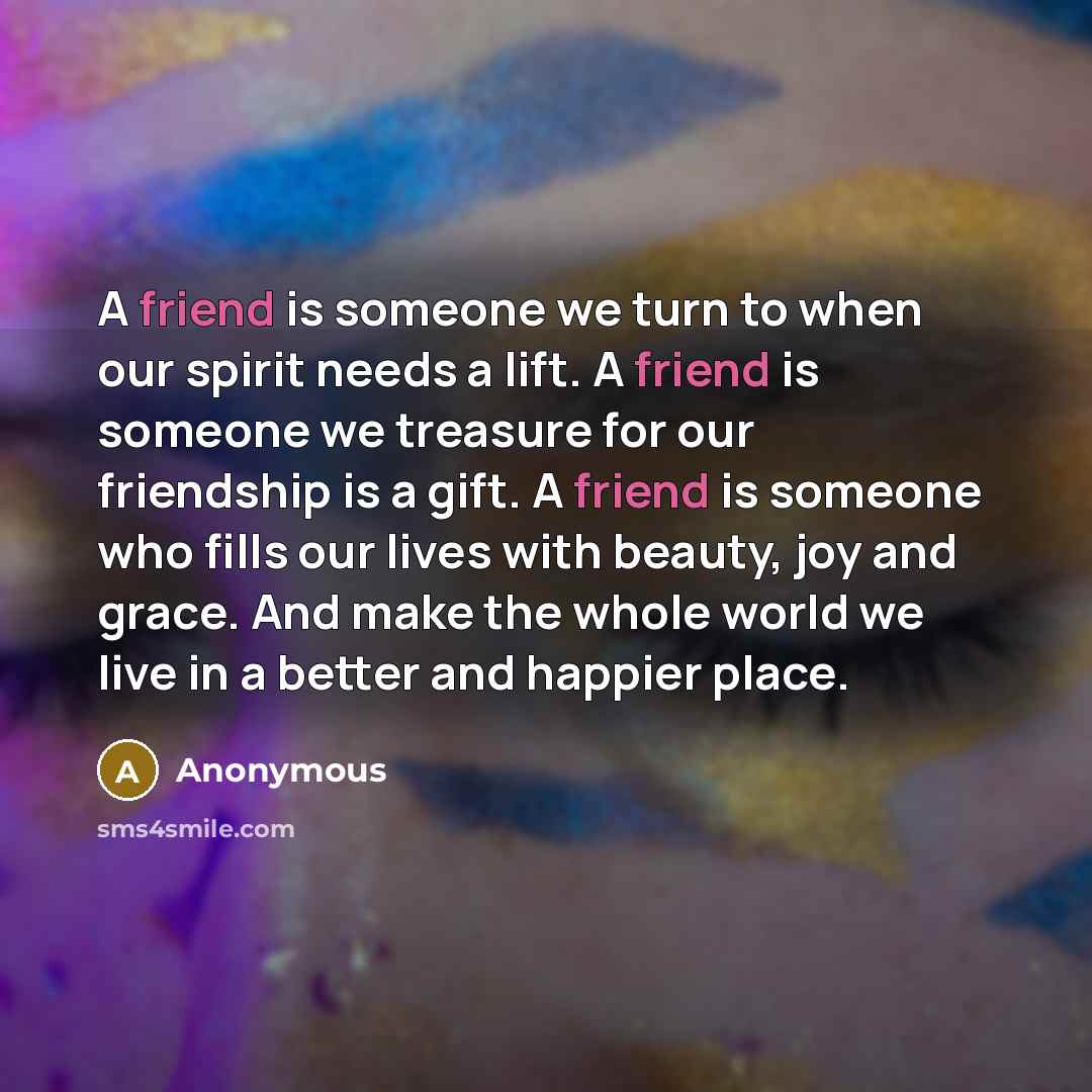 “A friend is someone we turn to when our spirit…” quote by Anonymous
