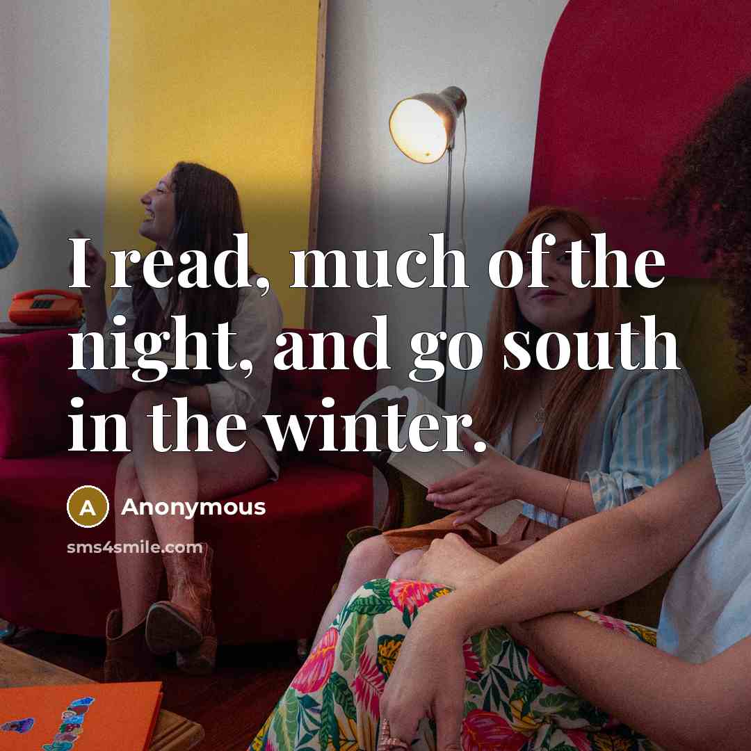 “I read, much of the night, and go south in…” quote by Anonymous