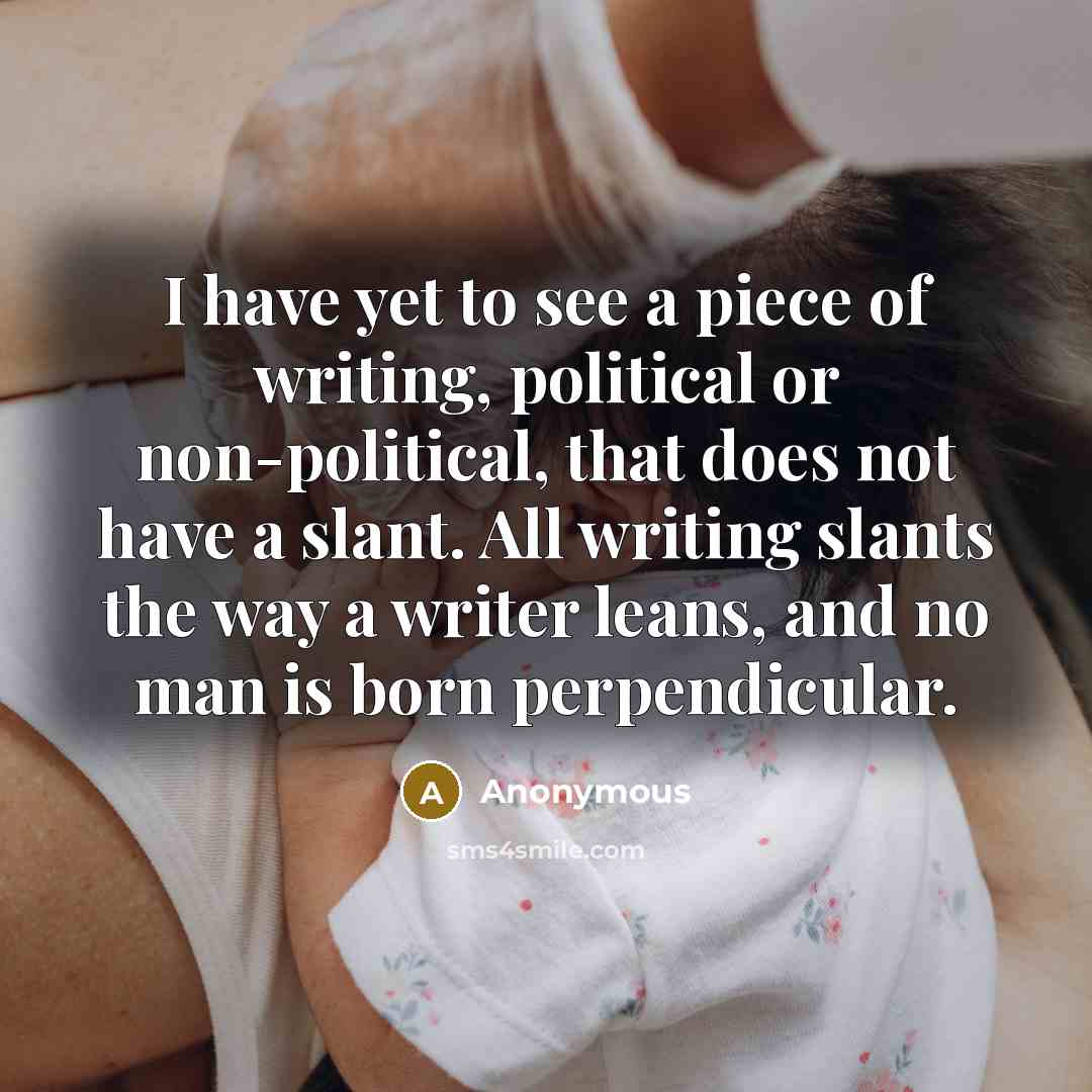 “I have yet to see a piece of writing, political…” quote by Anonymous