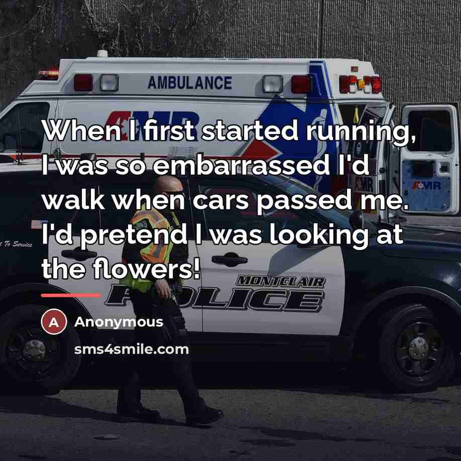 “When I first started running, I was so embarrassed I'd…” quote by Anonymous