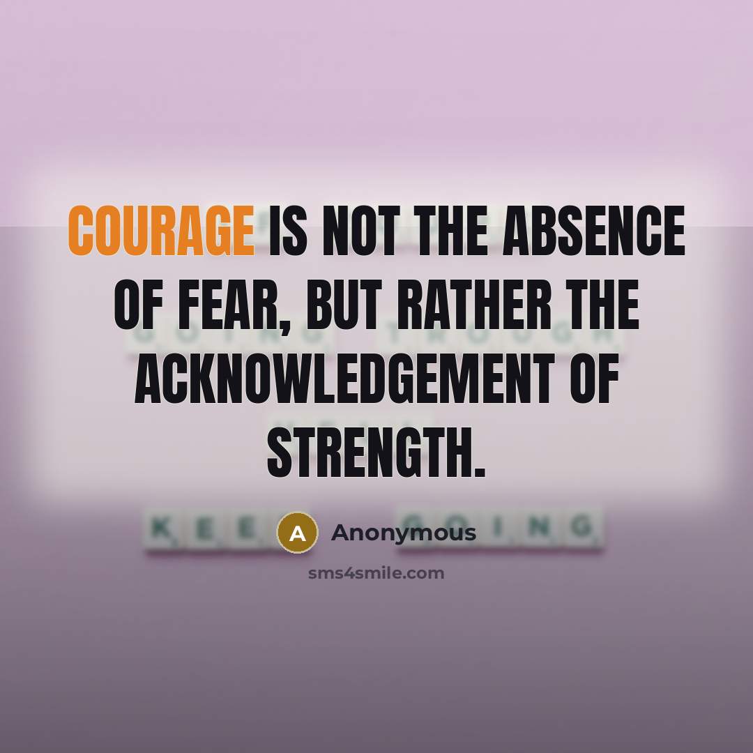 “Courage is not the absence of fear, but rather the…” quote by Anonymous