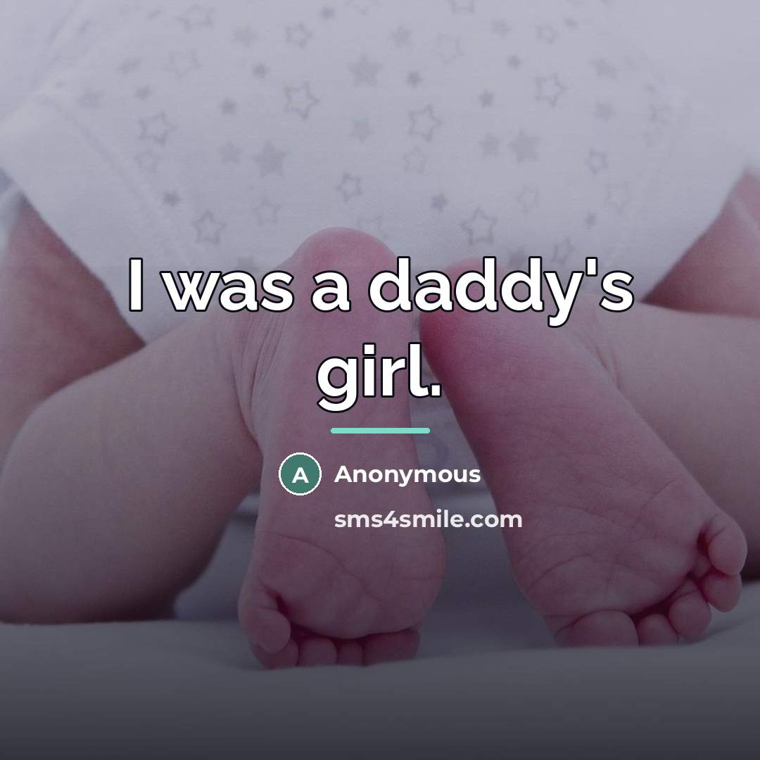 “I was a daddy's girl.…” quote by Anonymous