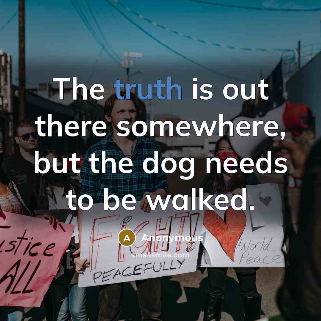 “The truth is out there somewhere, but the dog needs…” quote by Anonymous