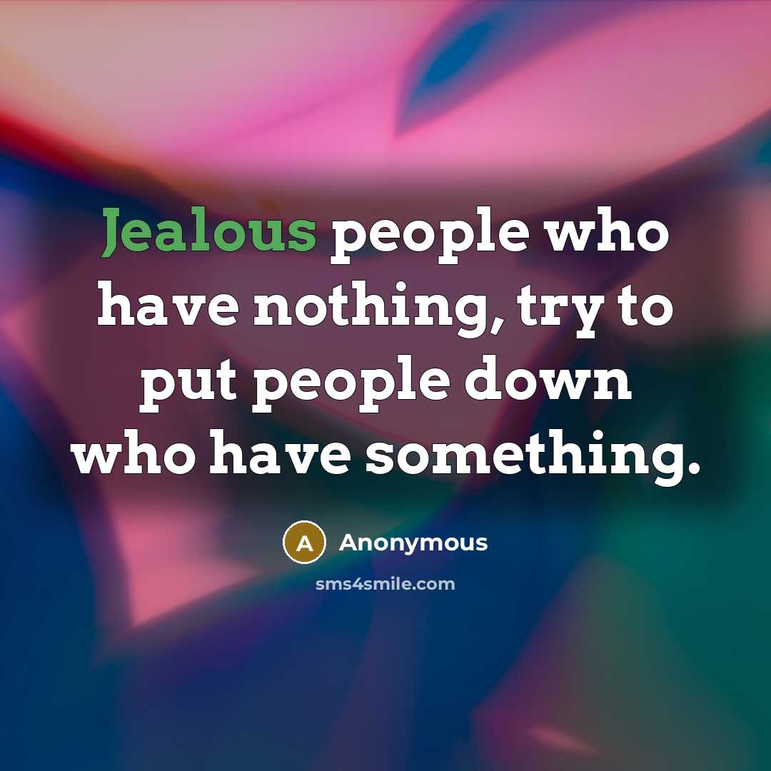 “Jealous people who have nothing, try to put people down…” quote by Anonymous