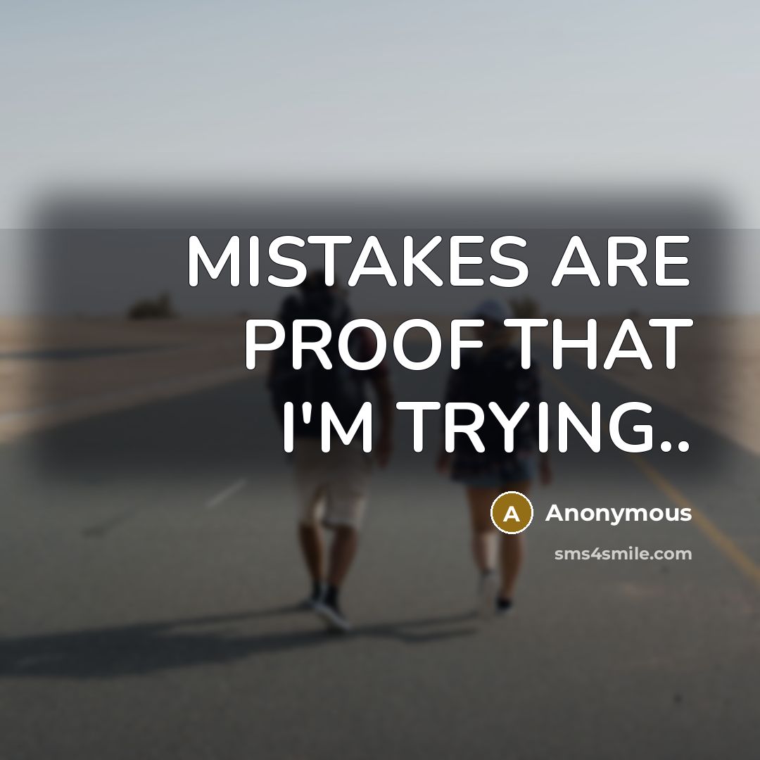 “MISTAKES ARE PROOF THAT I'M TRYING..…” quote by Anonymous