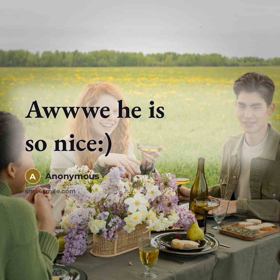 “Awwwe he is so nice:)” quote by Anonymous