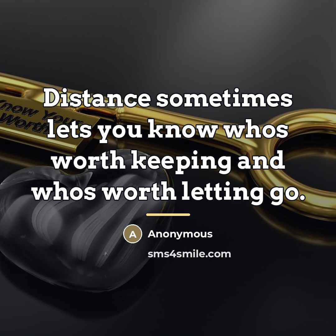“Distance sometimes lets you know whos worth keeping and whos…” quote by Kris Celis