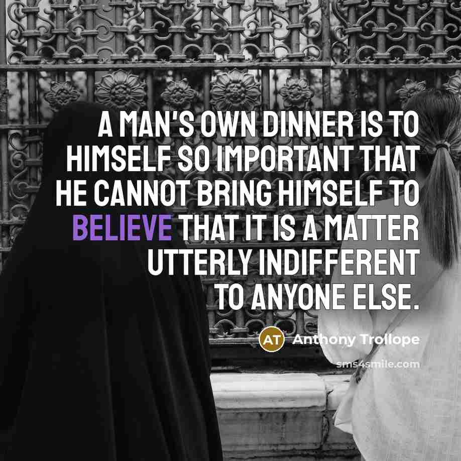 “A man's own dinner is to himself so important that…” quote by Anthony Trollope