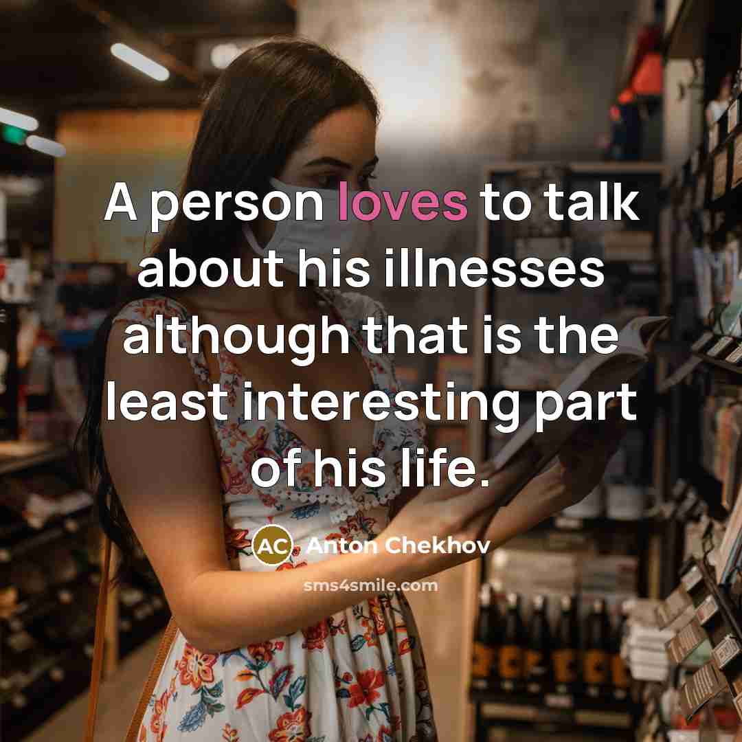 “A person loves to talk about his illnesses although that…” quote by Anton Chekhov
