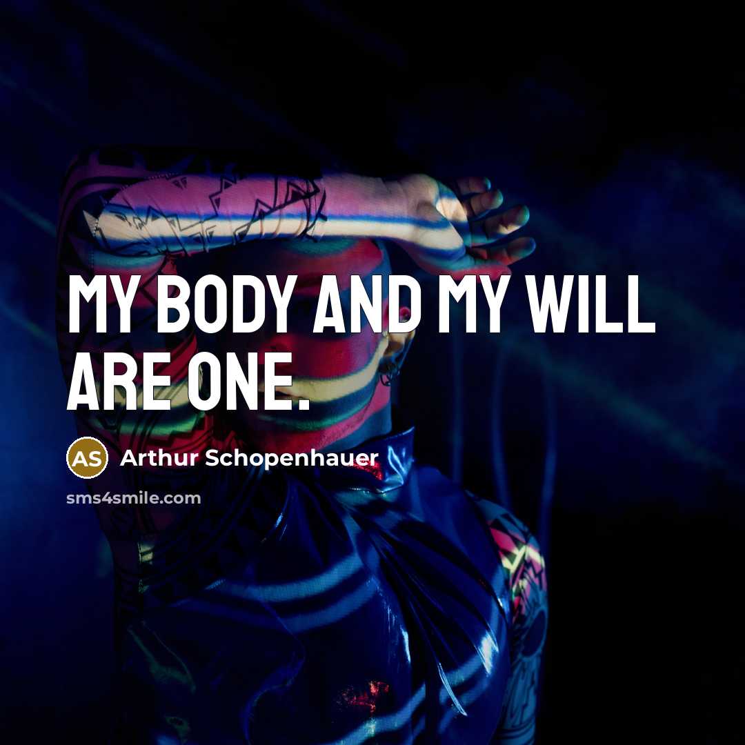 “My body and my will are one.…” quote by Arthur Schopenhauer