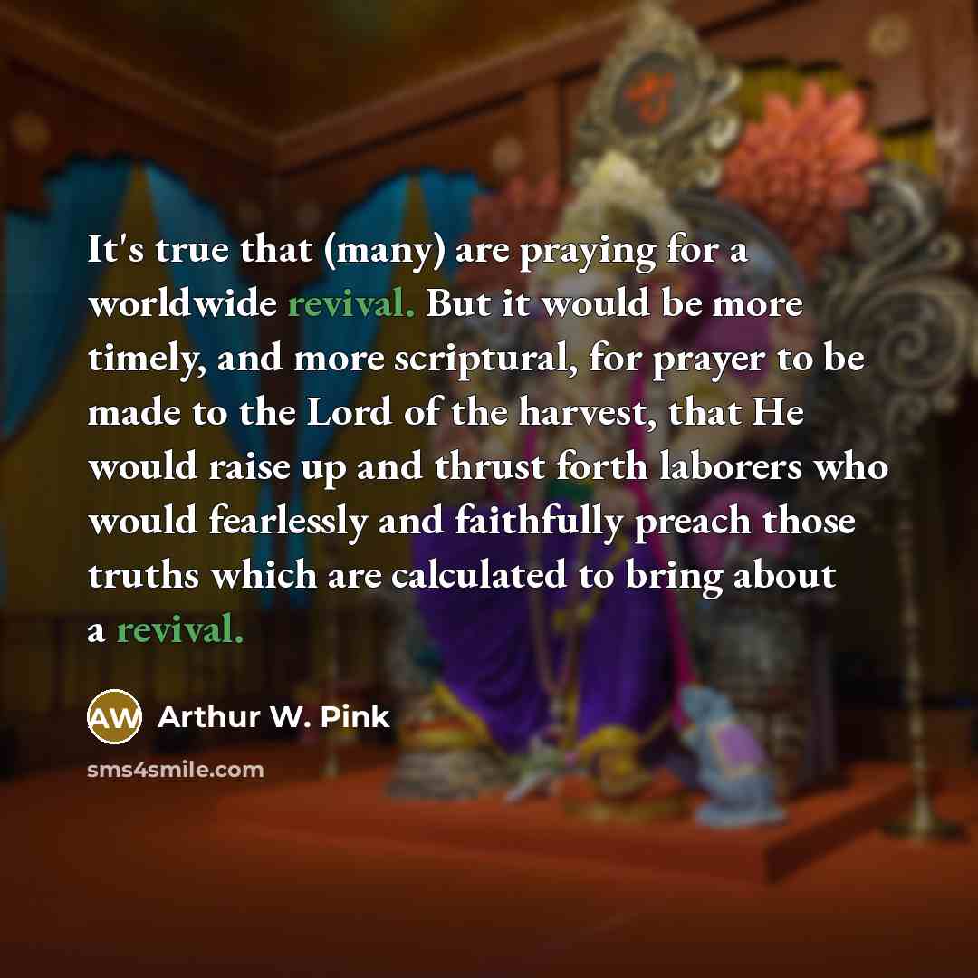 “It's true that (many) are praying for a worldwide revival.…” quote by Arthur W. Pink