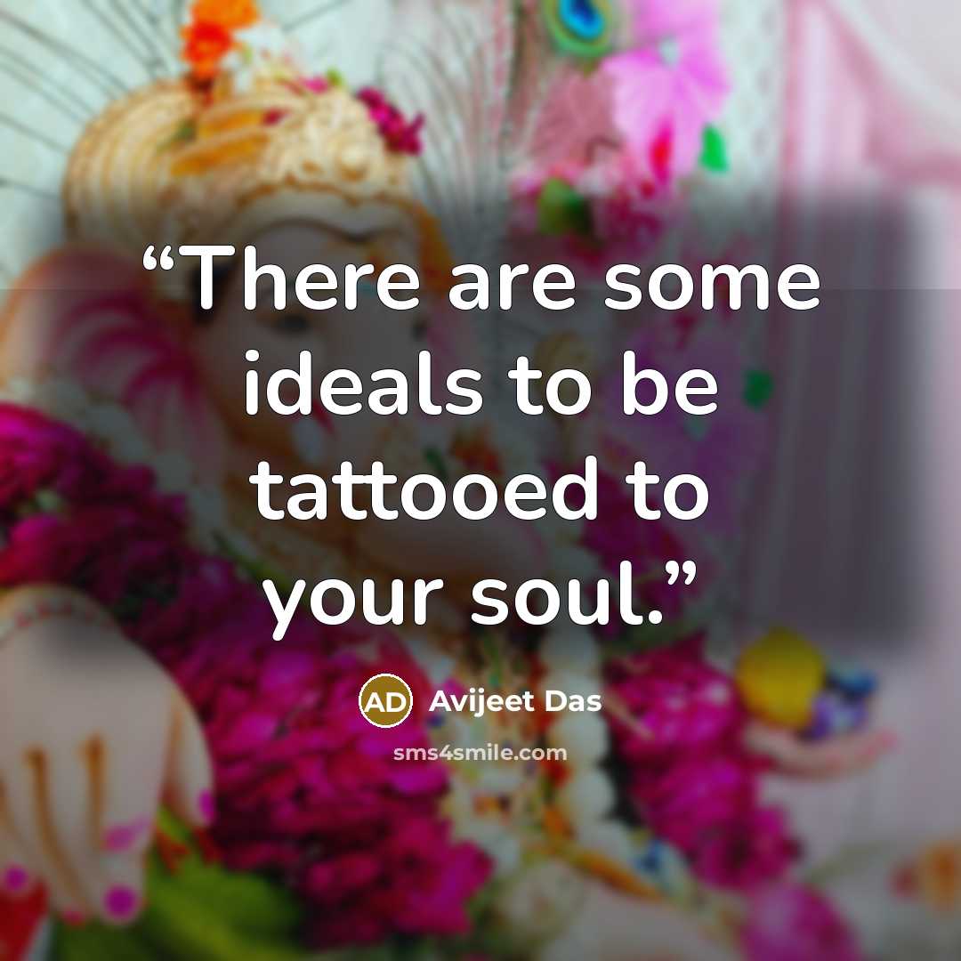 “There are some ideals to be tattooed to your soul.” quote by Avijeet Das