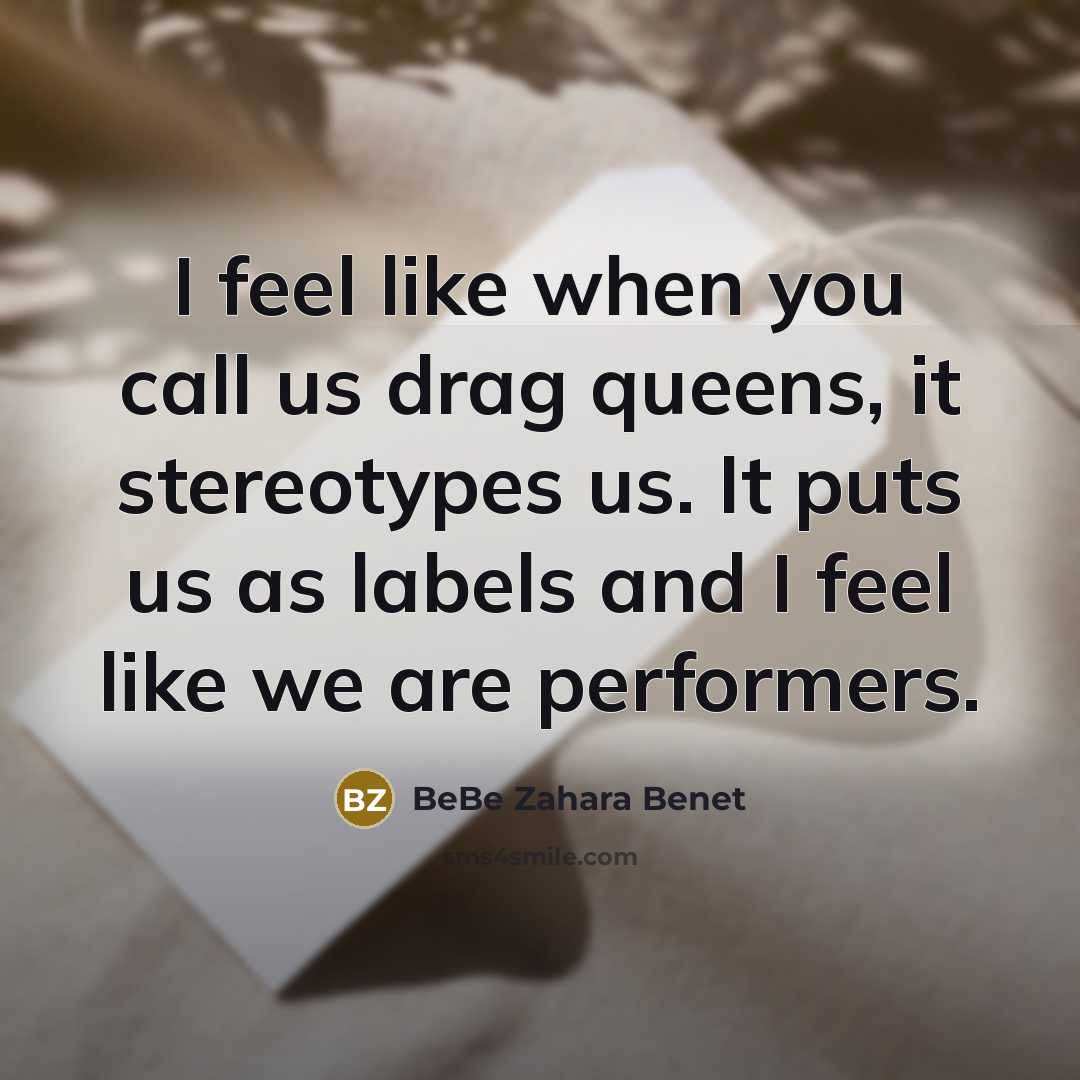 “I feel like when you call us drag queens, it…” quote by BeBe Zahara Benet
