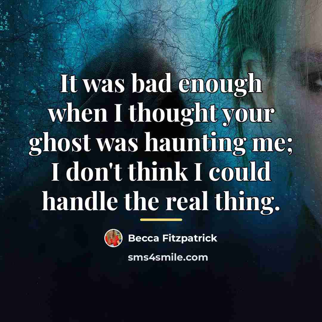 “It was bad enough when I thought your ghost was…” quote by Becca Fitzpatrick
