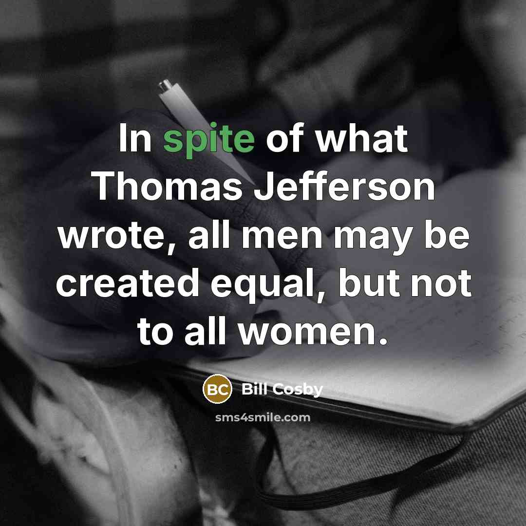 “In spite of what Thomas Jefferson wrote, all men may…” quote by Bill Cosby