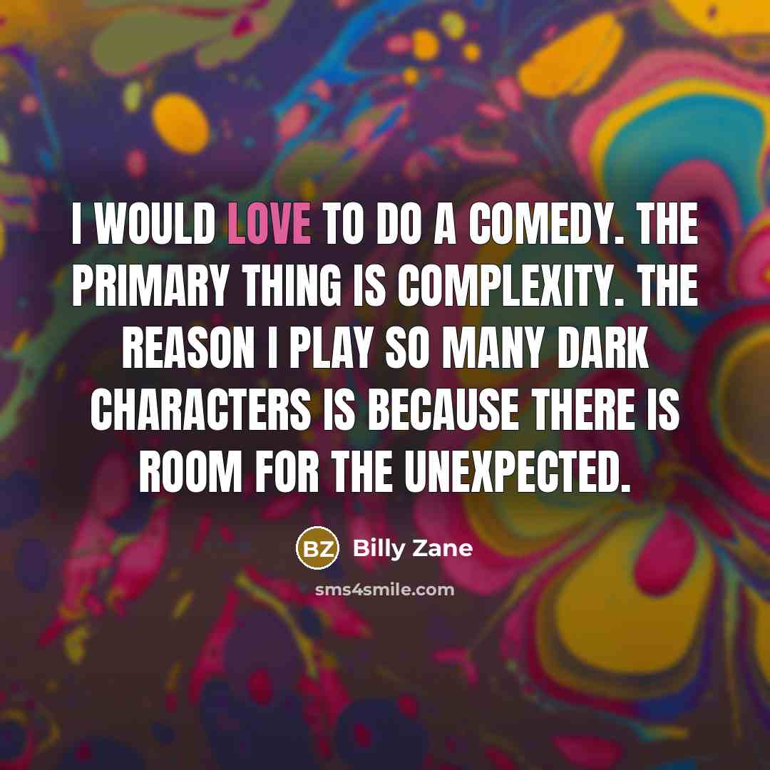 “I would love to do a comedy. The primary thing…” quote by Billy Zane