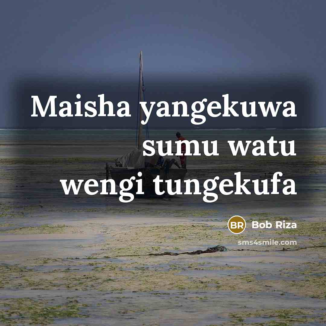 “Maisha yangekuwa sumu watu wengi tungekufa…” quote by Bob Riza