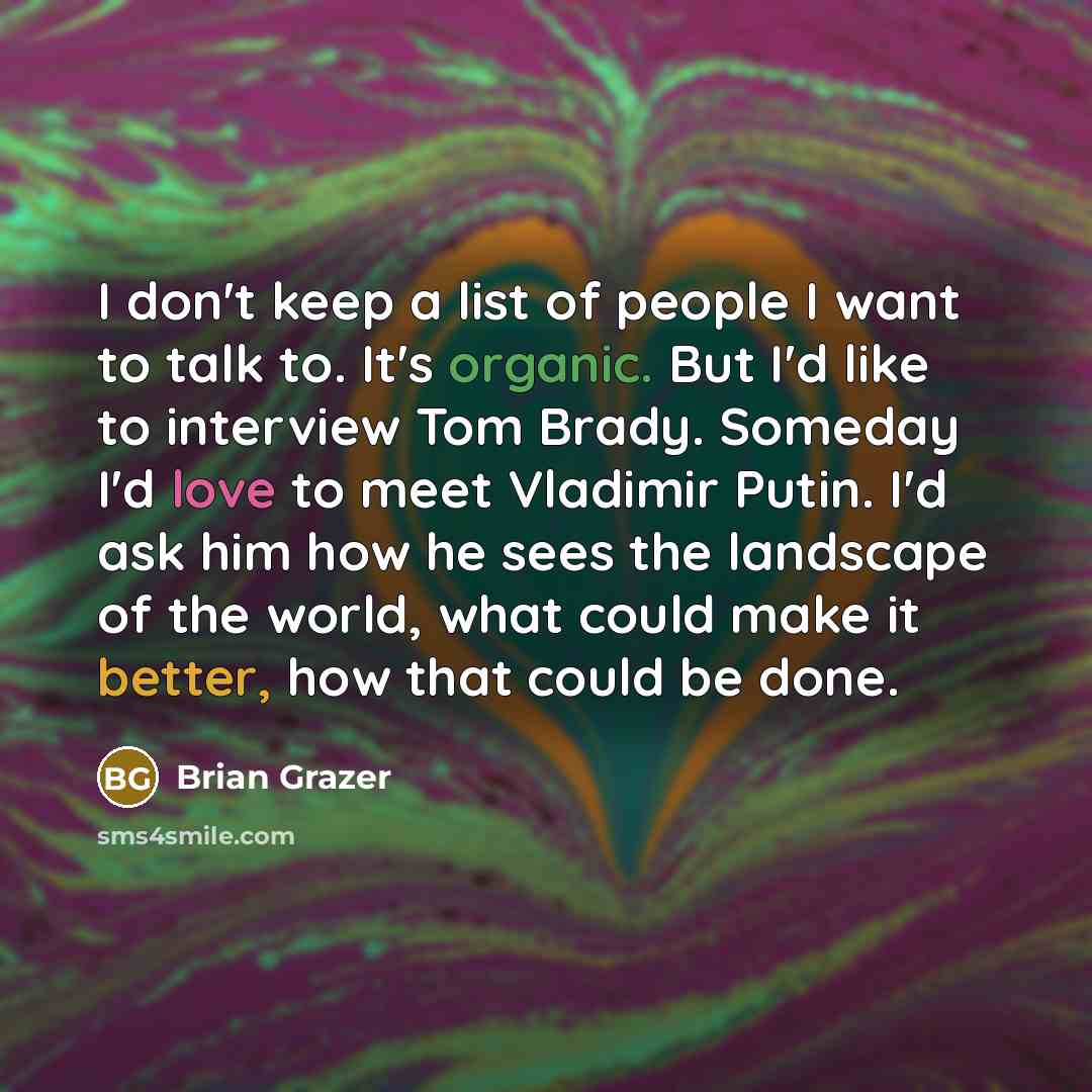 “I don't keep a list of people I want to…” quote by Brian Grazer