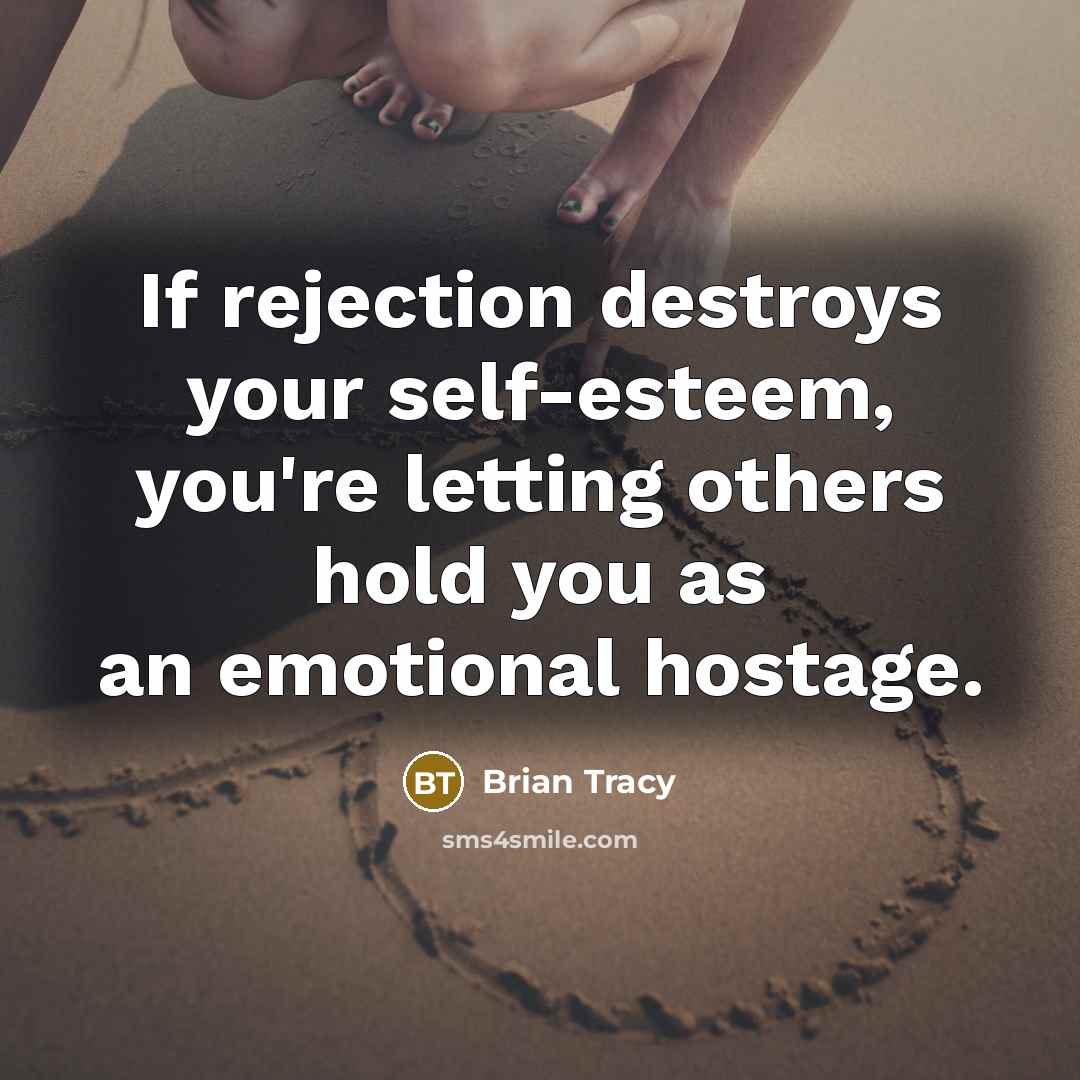 “If rejection destroys your self-esteem, you're letting others hold you…” quote by Brian Tracy