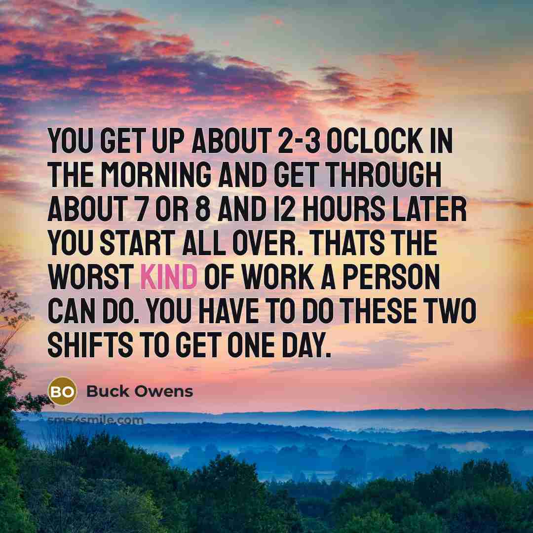 “You get up about 2-3 oclock in the morning and…” quote by Buck Owens