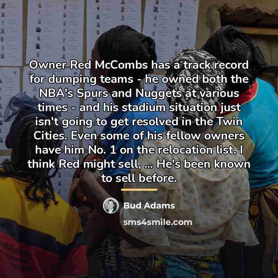 “Owner Red McCombs has a track record for dumping teams…” quote by Bud Adams