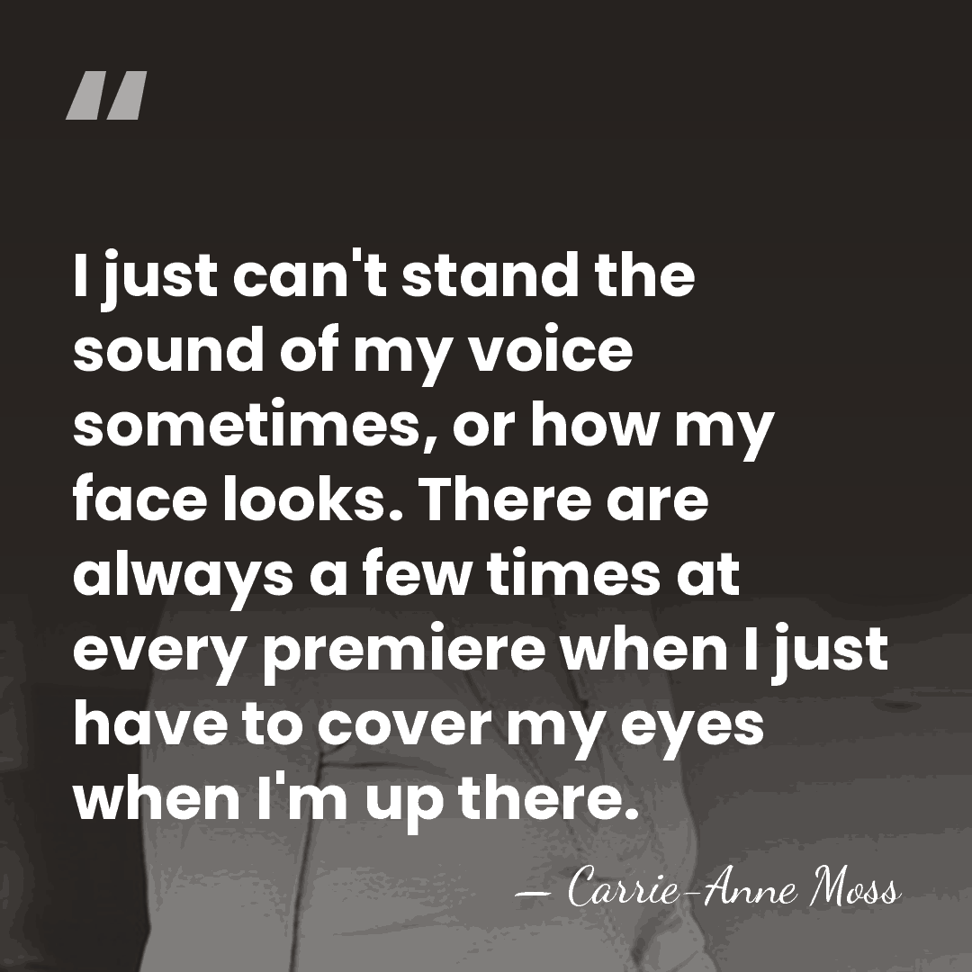 I just can't stand the sound of my voice sometimes, or how&hellip; - Carrie-Anne Moss
