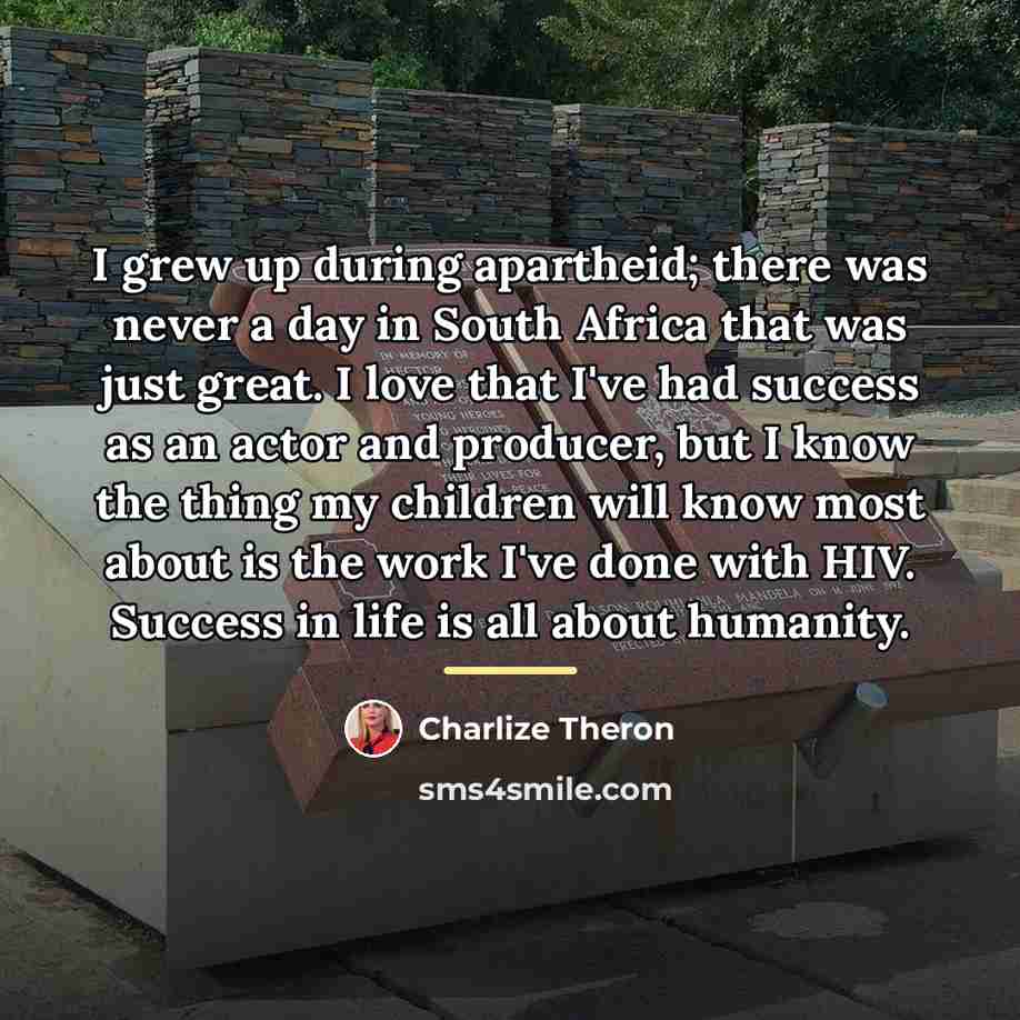 “I grew up during apartheid; there was never a day…” quote by Charlize Theron