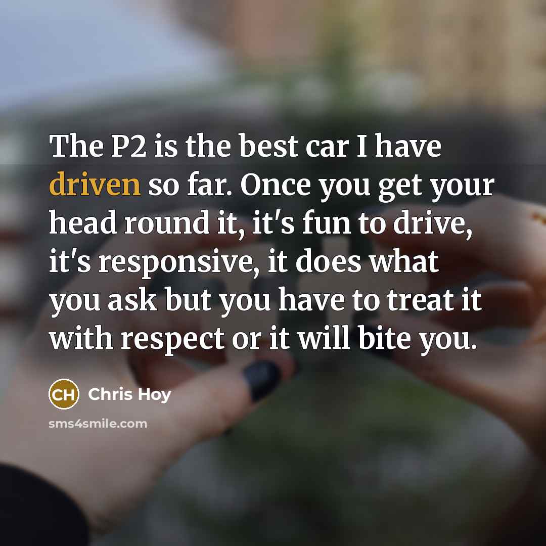 “The P2 is the best car I have driven so…” quote by Chris Hoy