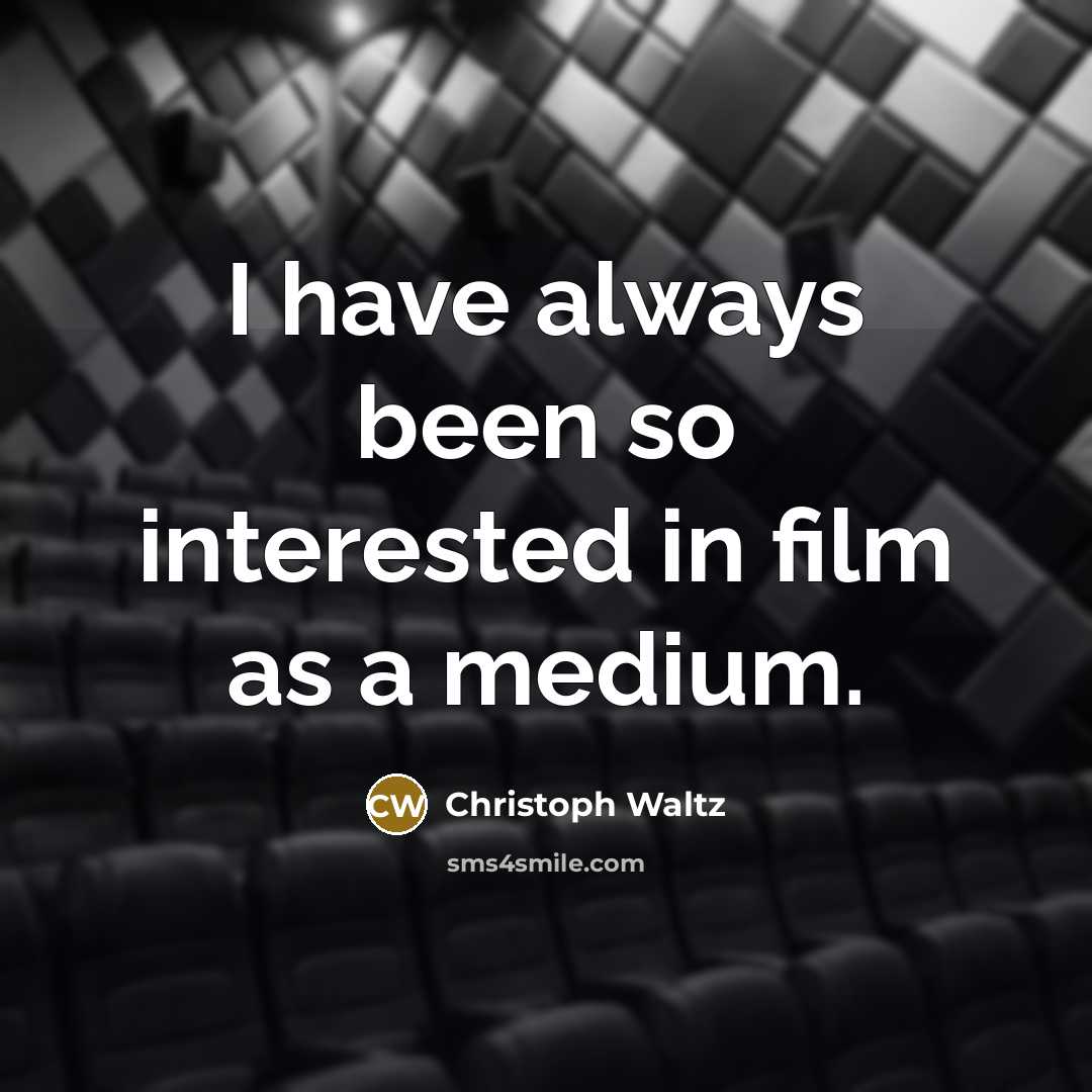 “I have always been so interested in film as a…” quote by Christoph Waltz