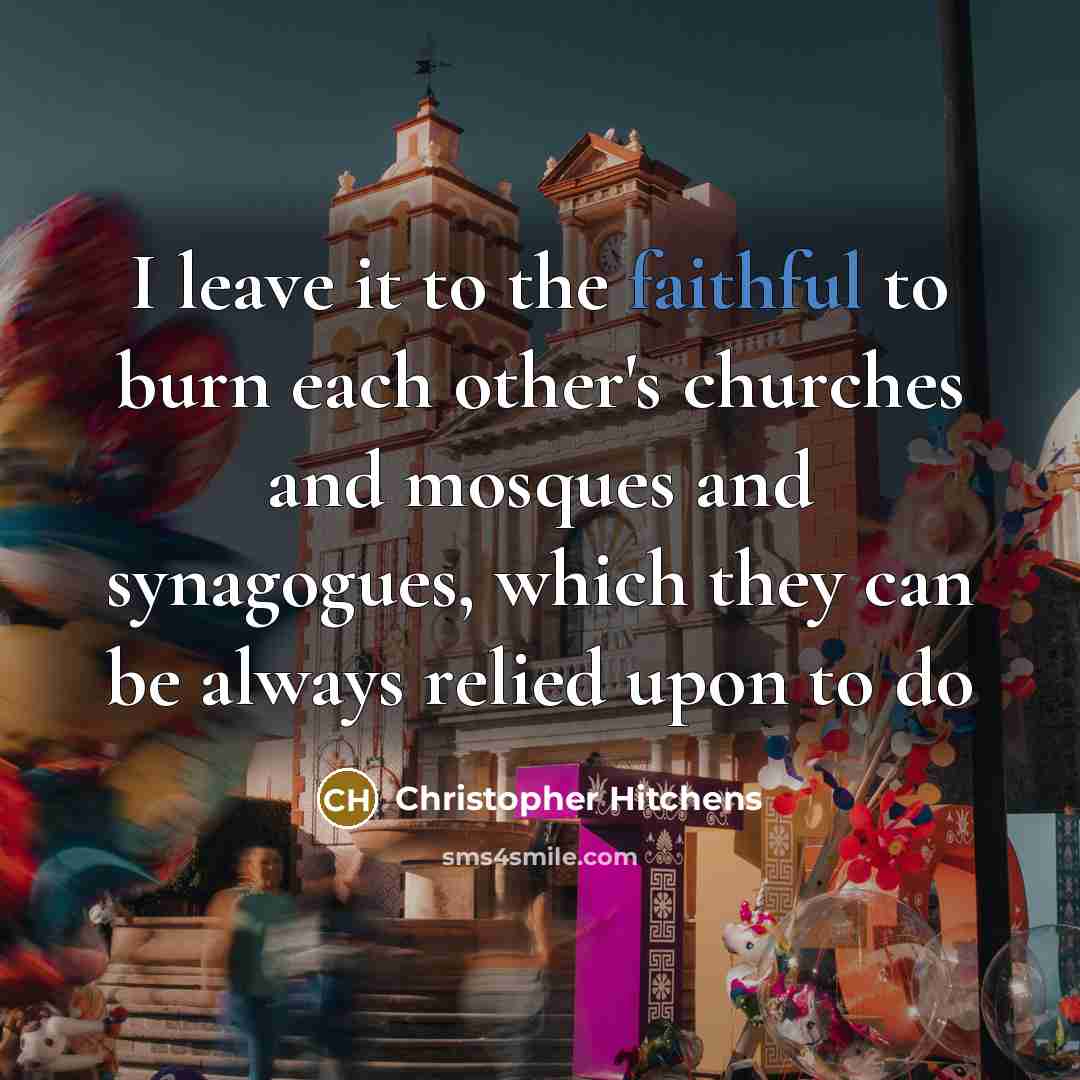 “I leave it to the faithful to burn each other's…” quote by Christopher Hitchens