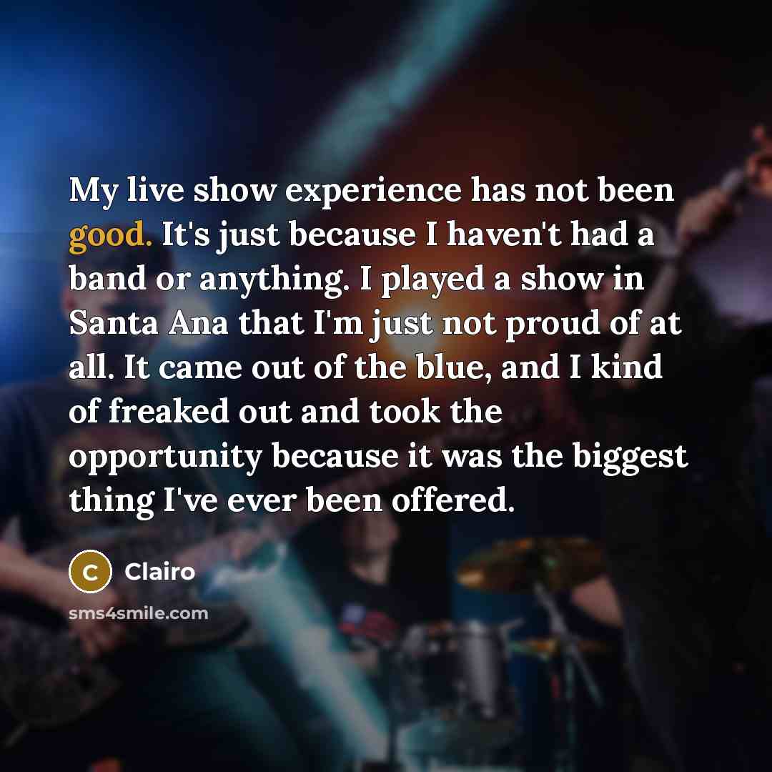 “My live show experience has not been good. It's just…” quote by Clairo