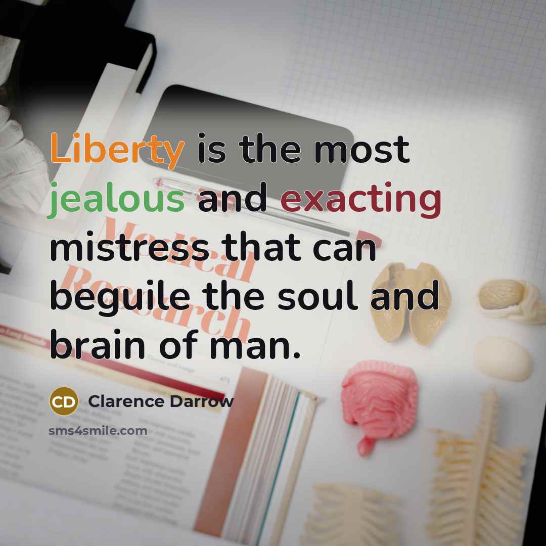 “Liberty is the most jealous and exacting mistress that can…” quote by Clarence Darrow