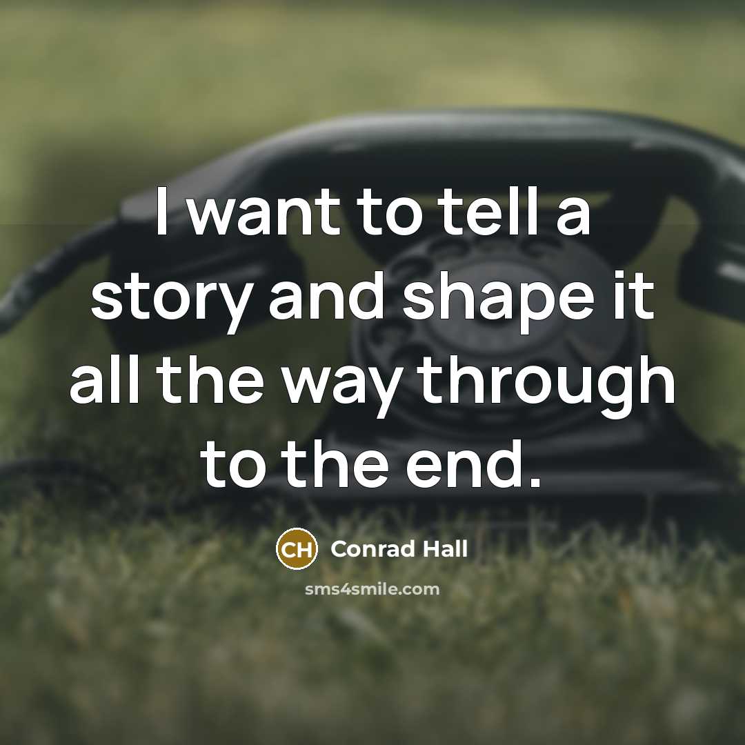 “I want to tell a story and shape it all…” quote by Conrad Hall