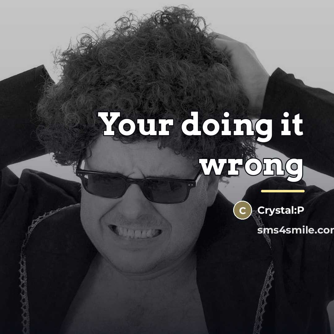 “Your doing it wrong…” quote by Crystal:P