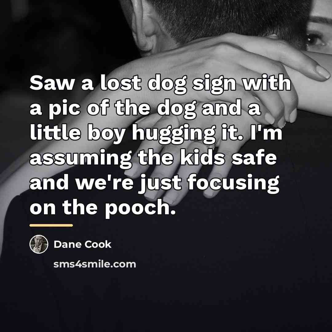“Saw a lost dog sign with a pic of the…” quote by Dane Cook