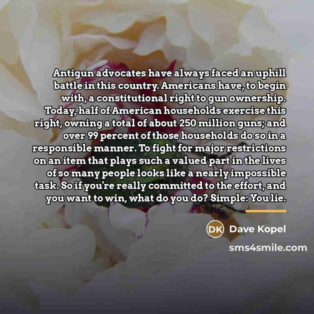 “Antigun advocates have always faced an uphill battle in this…” quote by Dave Kopel