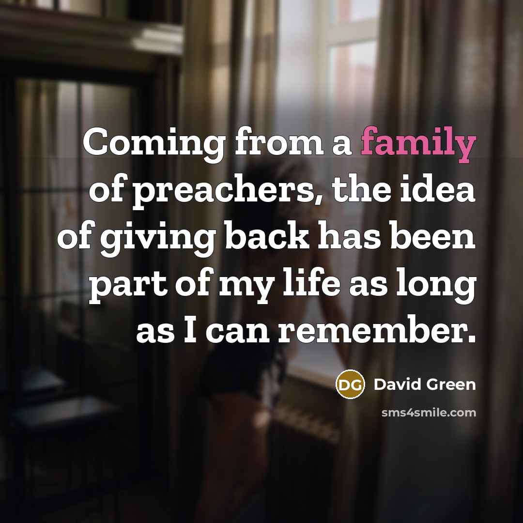 “Coming from a family of preachers, the idea of giving…” quote by David Green