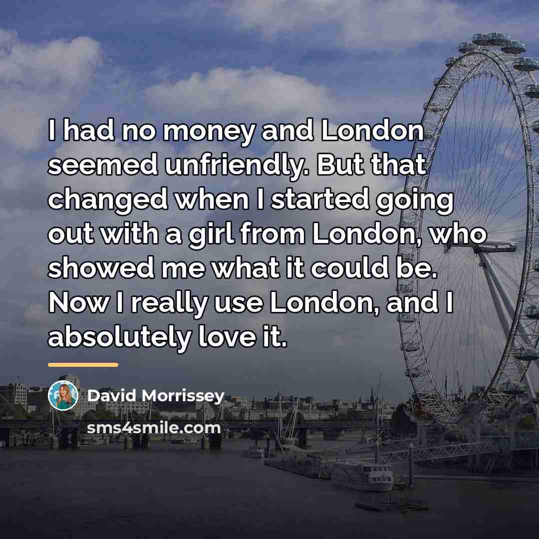 “I had no money and London seemed unfriendly. But that…” quote by David Morrissey