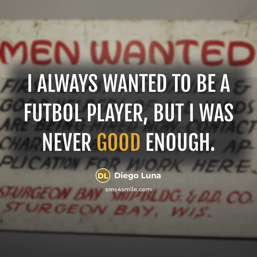 “I always wanted to be a futbol player, but I…” quote by Diego Luna