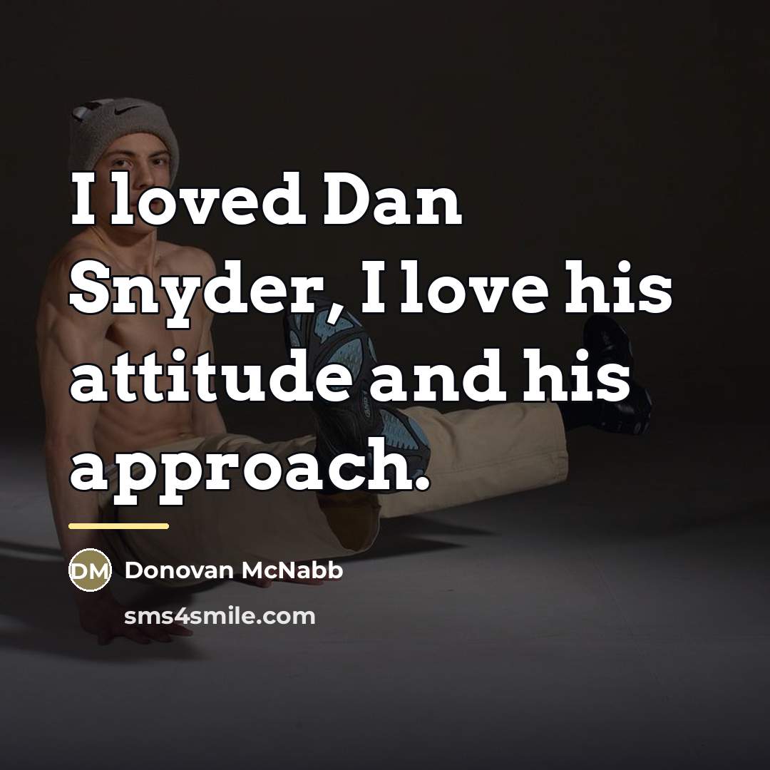 “I loved Dan Snyder, I love his attitude and his…” quote by Donovan McNabb