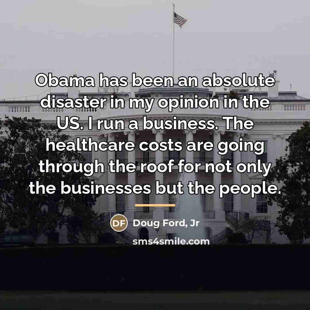 “Obama has been an absolute disaster in my opinion in…” quote by Doug Ford, Jr