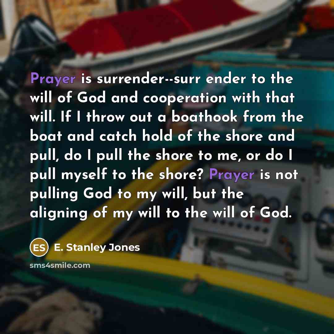 “Prayer is surrender--surr ender to the will of God and…” quote by E. Stanley Jones