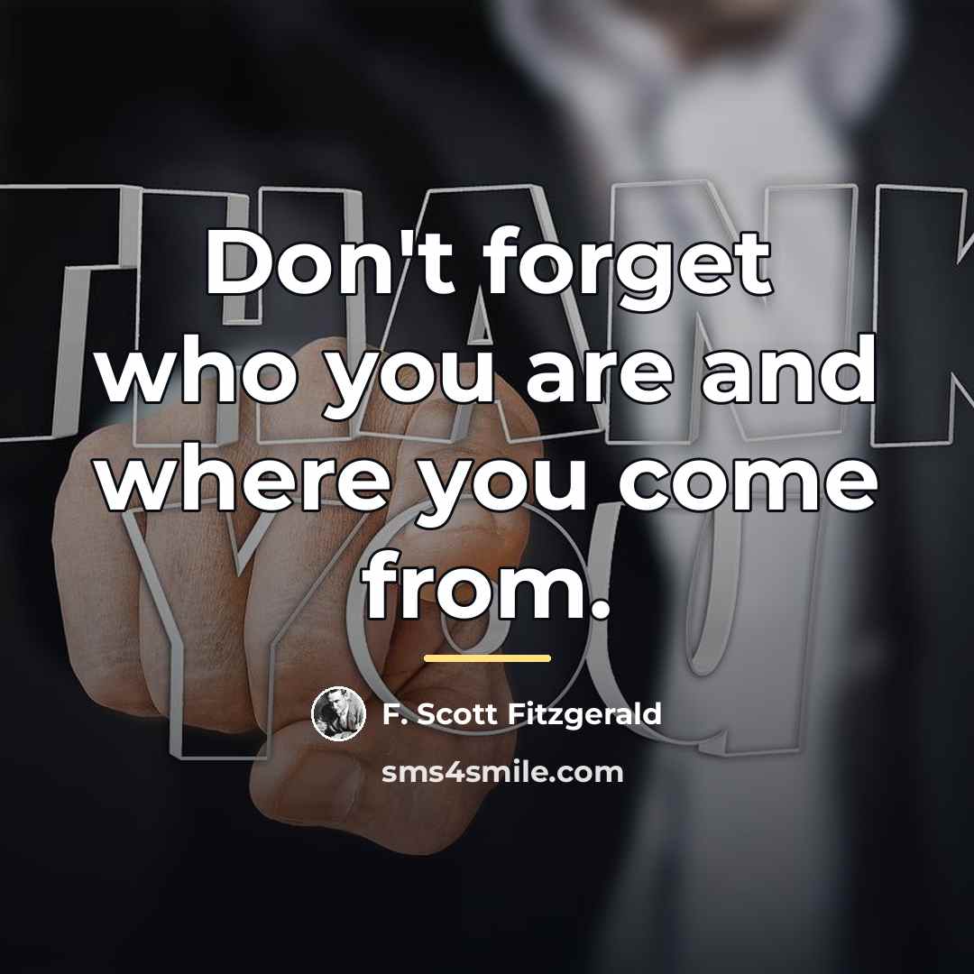 “Don't forget who you are and where you come from.…” quote by F. Scott Fitzgerald