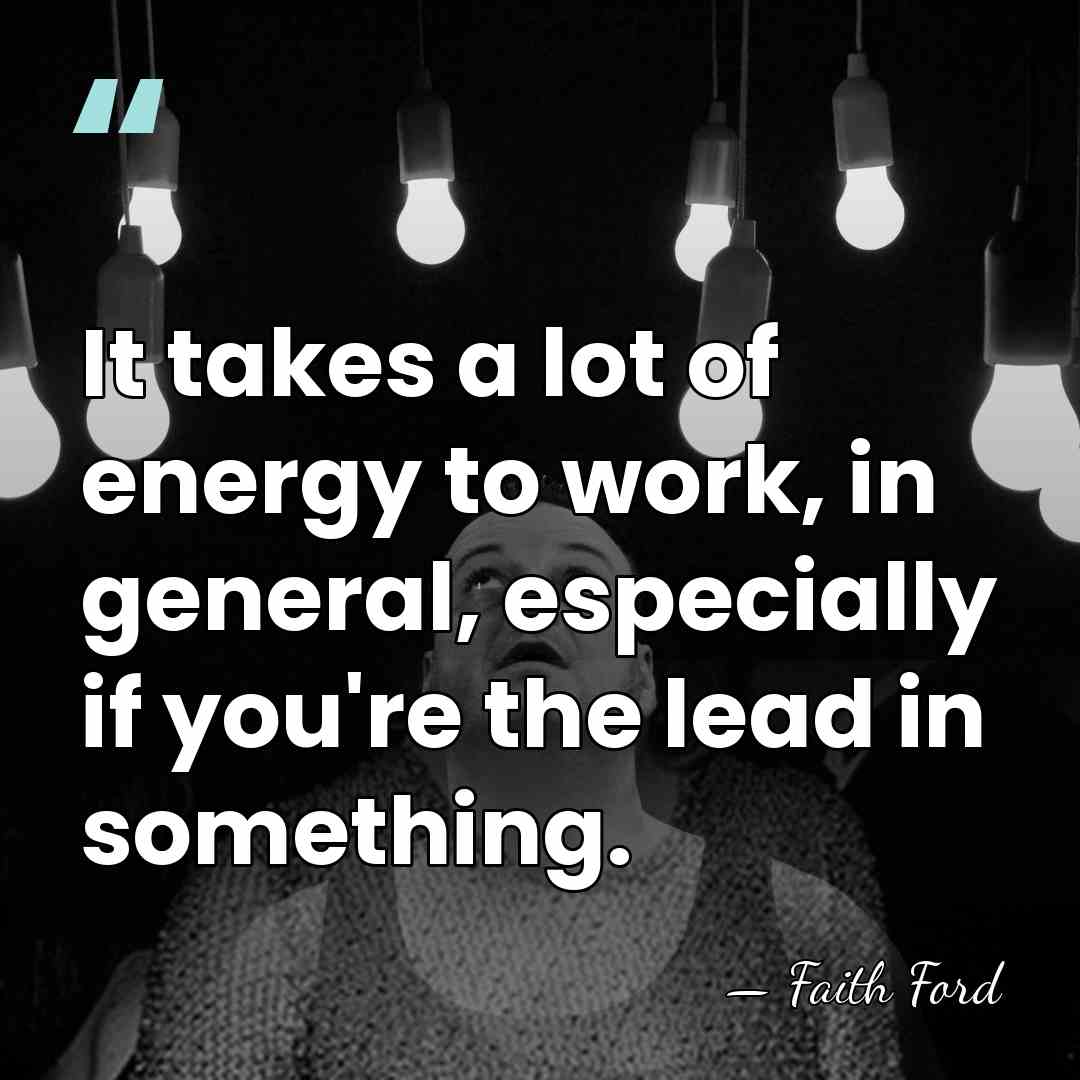 It takes a lot of energy to work, in general, especially if&hellip; - Faith Ford