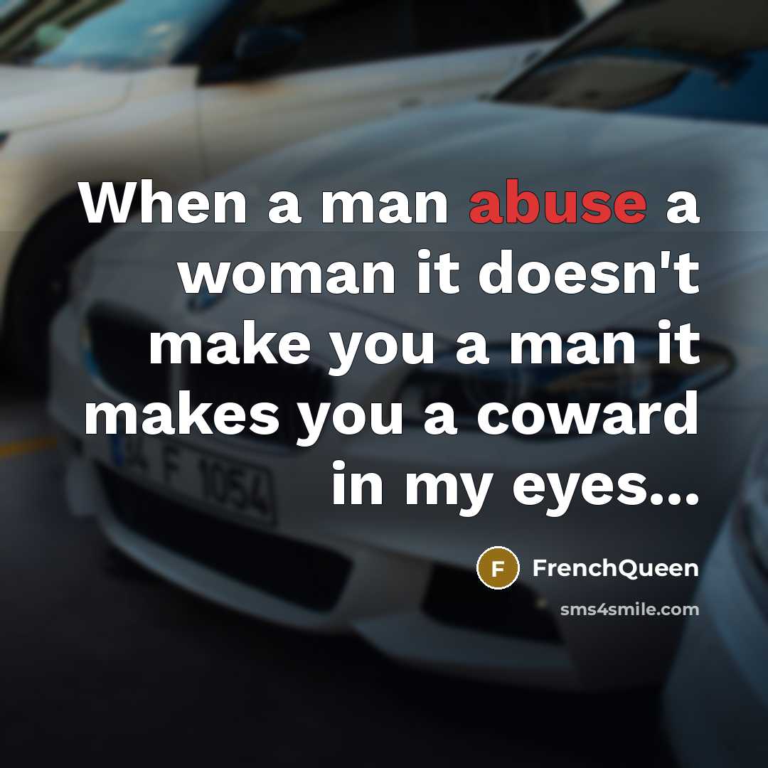 “When a man abuse a woman it doesn't make you…” quote by Frenchqueen