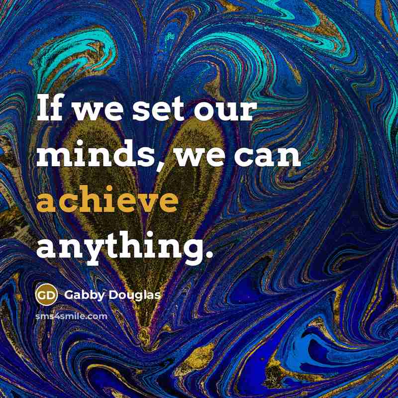 “If we set our minds, we can achieve anything.…” quote by Gabby Douglas