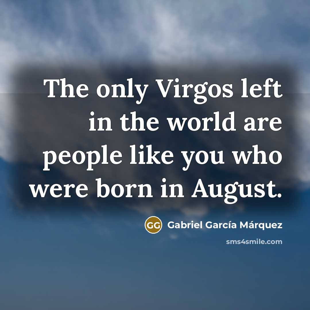 “The only Virgos left in the world are people like…” quote by Gabriel Garcia Marquez