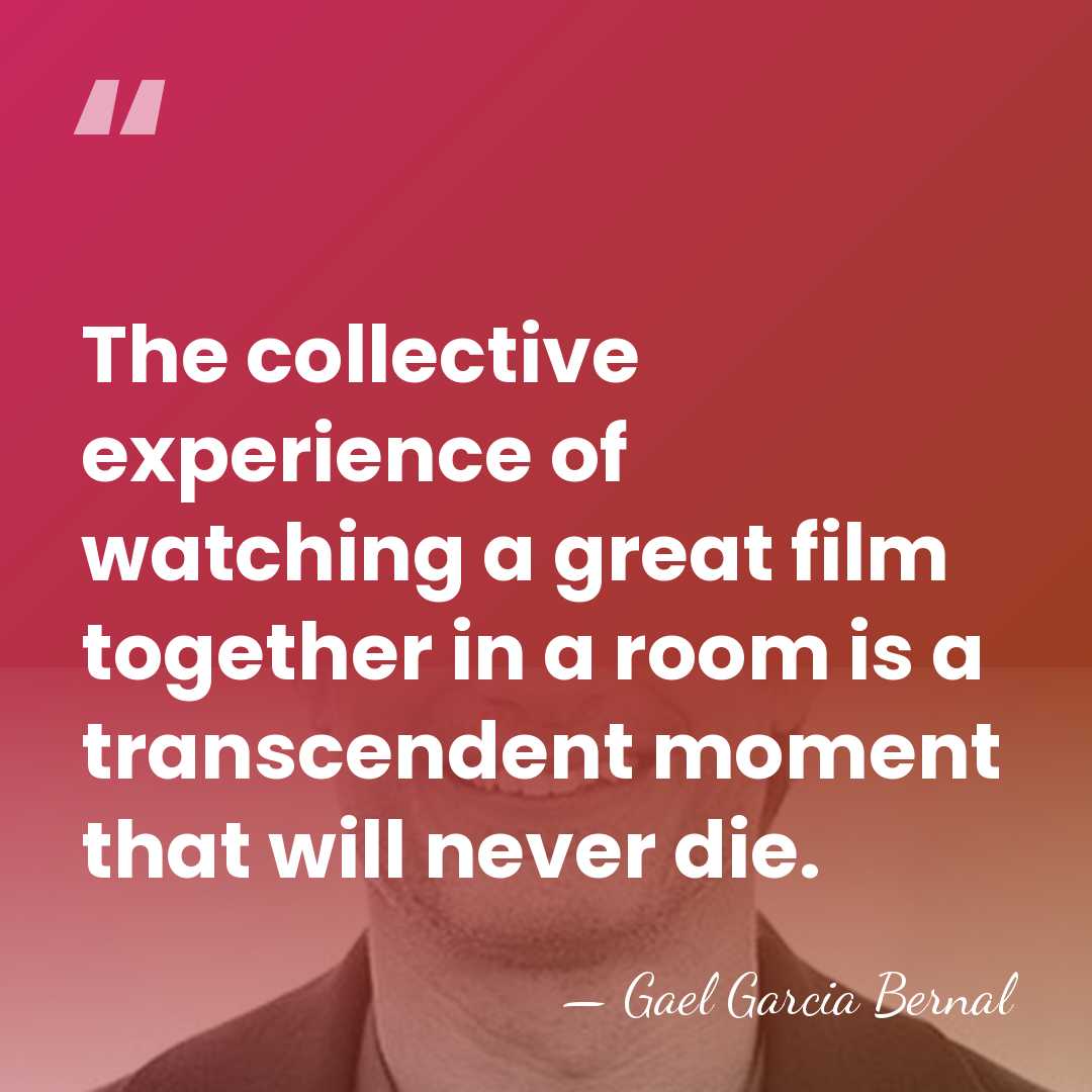 The collective experience of watching a great film together in a room&hellip; - Gael Garcia Bernal