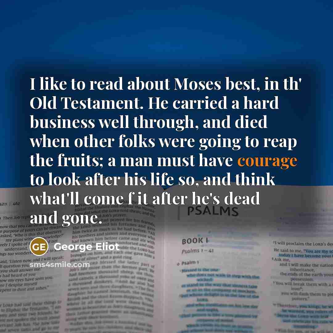 “I like to read about Moses best, in th' Old…” quote by George Eliot